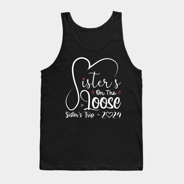 Sisters On The Loose Shirt Sisters Trip 2024 Vacation Lovers Tank Top by Sowrav